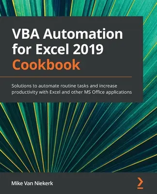 Libro de recetas de automatización VBA para Excel 2019: Soluciones para automatizar tareas rutinarias y aumentar la productividad con Excel y otras aplicaciones de MS Office - VBA Automation for Excel 2019 Cookbook: Solutions to automate routine tasks and increase productivity with Excel and other MS Office applications