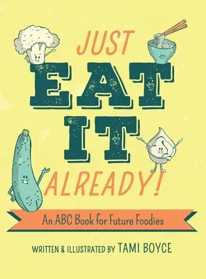 Cómetelo ya El abecedario de los futuros amantes de la cocina - Just Eat It Already!: An ABC Book for Future Foodies