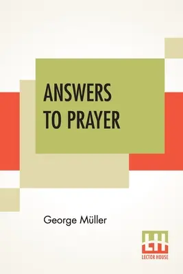 Respuestas a la oración: De las narraciones de George Mller compiladas por A. E. C. Brooks. - Answers To Prayer: From George Mller's Narratives Compiled By A. E. C. Brooks.