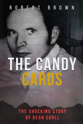 Las cartas de caramelo: La impactante historia de Dean Corll - The Candy Cards: The Shocking Story of Dean Corll