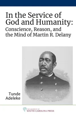 Al servicio de Dios y de la humanidad: La conciencia, la razón y la mente de Martin R. Delany - In the Service of God and Humanity: Conscience, Reason, and the Mind of Martin R. Delany