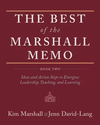 Lo mejor del Marshall Memo: Segundo libro: Ideas y medidas para dinamizar el liderazgo, la enseñanza y el aprendizaje - The Best of the Marshall Memo: Book Two: Ideas and Action Steps to Energize Leadership, Teaching, and Learning