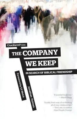 La compañía que mantenemos: En busca de la amistad bíblica - The Company We Keep: In Search of Biblical Friendship