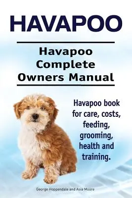 Havapoo. Manual del propietario del Havapoo. Havapoo libro para el cuidado, los costos, la alimentación, aseo, salud y formación. - Havapoo. Havapoo Complete Owners Manual. Havapoo book for care, costs, feeding, grooming, health and training.