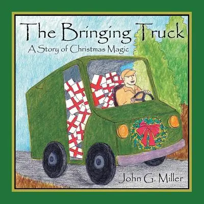 El camión que trae: Una historia de magia navideña - The Bringing Truck: A Story of Christmas Magic