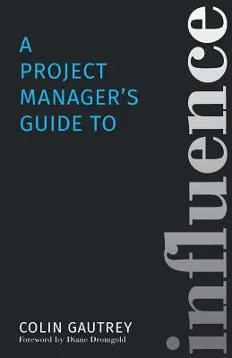Guía del gestor de proyectos para ejercer influencia - A Project Manager's Guide to Influence