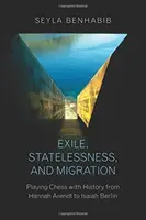 Exilio, apatridia y migración: Jugando al ajedrez con la historia de Hannah Arendt a Isaiah Berlin - Exile, Statelessness, and Migration: Playing Chess with History from Hannah Arendt to Isaiah Berlin