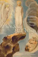 Cuando las almas tenían alas: La existencia pre-mortal en el pensamiento occidental - When Souls Had Wings: Pre-Mortal Existence in Western Thought