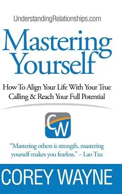 Cómo dominarte a ti mismo, cómo alinear tu vida con tu verdadera vocación y alcanzar todo tu potencial - Mastering Yourself, How To Align Your Life With Your True Calling & Reach Your Full Potential