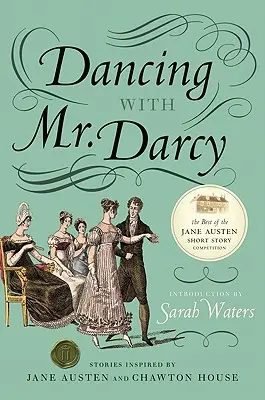 Bailando con el Sr. Darcy: Historias inspiradas en Jane Austen y Chawton House - Dancing with Mr. Darcy: Stories Inspired by Jane Austen and Chawton House