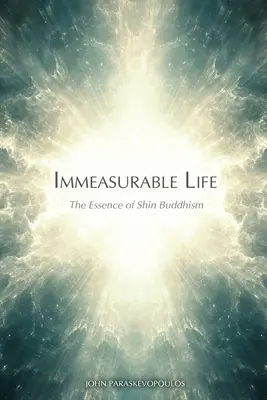 La vida inconmensurable: La esencia del budismo Shin - Immeasurable Life: The Essence of Shin Buddhism