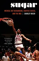 Sugar: Micheal Ray Richardson, el exceso de los ochenta y la NBA - Sugar: Micheal Ray Richardson, Eighties Excess, and the NBA