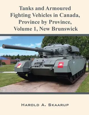 Tanques y vehículos blindados de combate en Canadá, provincia por provincia, volumen 1 Nuevo Brunswick - Tanks and Armoured Fighting Vehicles in Canada, Province by Province, Volume 1 New Brunswick