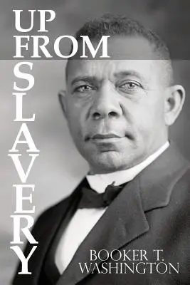 Salir de la esclavitud por Booker T. Washington - Up From Slavery by Booker T. Washington