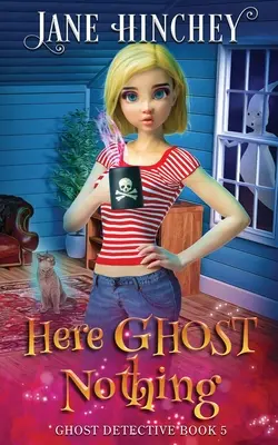 Here Ghost Nothing: A Ghost Detective Paranormal Cozy Mystery #5