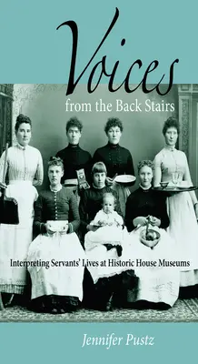 Voces de la escalera de atrás: Interpretación de la vida de los sirvientes en las casas-museo históricas - Voices from the Back Stairs: Interpreting Servants' Lives at Historic House Museums