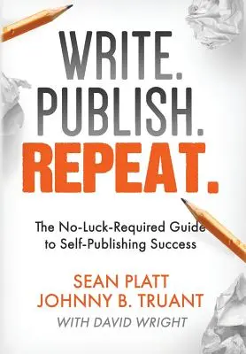 Escribe. Publica. Repite: La guía para el éxito de la autopublicación sin complicaciones - Write. Publish. Repeat.: The No-Luck-Required Guide to Self-Publishing Success