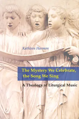 El misterio que celebramos, la canción que cantamos: Una teología de la música litúrgica - Mystery We Celebrate, the Song We Sing: A Theology of Liturgical Music