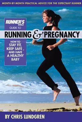 Guía Runner's World para correr y estar embarazada: cómo mantenerse en forma, estar segura y tener un bebé sano - Runner's World Guide to Running & Pregnancy: How to Stay Fit, Keep Safe, and Have a Healthy Baby