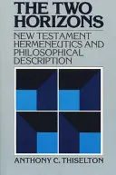 Los dos horizontes: Hermenéutica del Nuevo Testamento y descripción filosófica con especial referencia a Heidegger, Bultmann, Gadamer y W - The Two Horizons: New Testament Hermeneutics and Philosophical Description with Special Reference to Heidegger, Bultmann, Gadamer, and W