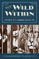 The Wild Within: Historias de un zoológico británico emblemático - The Wild Within: Histories of a Landmark British Zoo