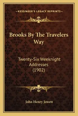 Brooks por el Camino de los Viajeros: Veintiséis discursos semanales (1902) - Brooks by the Travelers Way: Twenty-Six Weeknight Addresses (1902)