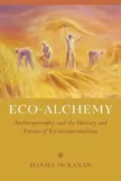 Ecoalquimia: la Antroposofía y la historia y el futuro del ecologismo - Eco-Alchemy: Anthroposophy and the History and Future of Environmentalism