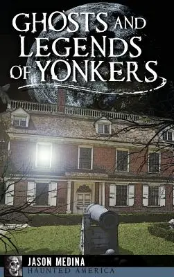 Fantasmas y leyendas de Yonkers - Ghosts and Legends of Yonkers