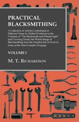 Manual del encuadernador de Cowie - Contiene una descripción completa de la encuadernación de cuero y pergamino; instrucciones para dorar el papel y los bordes de los libros y numerosos artículos. - Practical Blacksmithing - A Collection of Articles Contributed at Different Times by Skilled Workmen to the Columns of The Blacksmith and Wheelwright