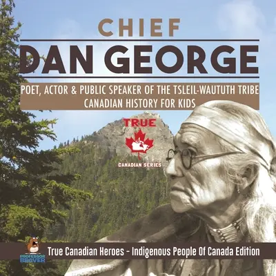 Chief Dan George - Poet, Actor & Public Speaker of the Tsleil-Waututh Tribe - Canadian History for Kids - True Canadian Heroes - Indigenous People Of