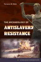 Arqueología de la resistencia antiesclavista - The Archaeology of Antislavery Resistance