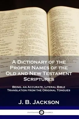 Diccionario de los nombres propios de las Escrituras del Antiguo y Nuevo Testamento: Una traducción exacta y literal de la Biblia en las lenguas originales - A Dictionary of the Proper Names of the Old and New Testament Scriptures: Being, an Accurate, Literal Bible Translation from the Original Tongues