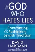 El Dios que odia la mentira: Confrontación y replanteamiento de la tradición judía - The God Who Hates Lies: Confronting & Rethinking Jewish Tradition