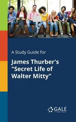 Guía de estudio de La vida secreta de Walter Mitty, de James Thurber - A Study Guide for James Thurber's Secret Life of Walter Mitty