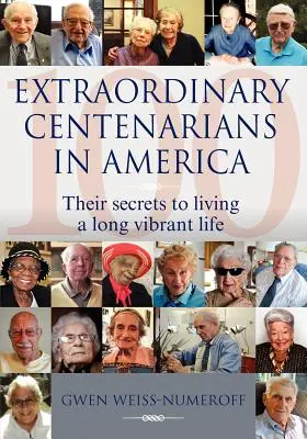 Centenarios Extraordinarios en América: Sus secretos para vivir una vida larga y vibrante - Extraordinary Centenarians in America: Their Secrets to Living a Long Vibrant Life