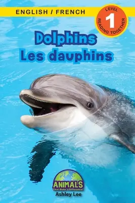 Dolphins / Les dauphins: ¡Bilingüe (Inglés / Francés) (Anglais / Franais) Animals That Make a Difference! (Lecturas atractivas, Nivel 1) - Dolphins / Les dauphins: Bilingual (English / French) (Anglais / Franais) Animals That Make a Difference! (Engaging Readers, Level 1)