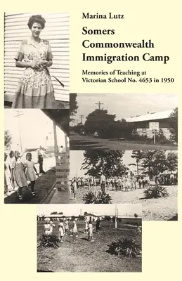 Campo de Inmigración de la Commonwealth de Somers: Recuerdos de la enseñanza en la Escuela Victoriana nº 4653 en 1950 - Somers Commonwealth Immigration Camp: Memories of Teaching at Victorian School No. 4653 in 1950