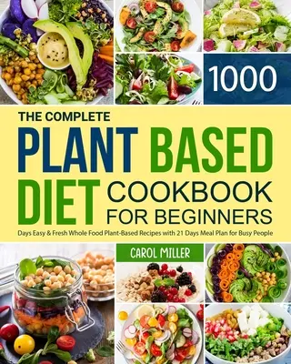 El Libro de Cocina de la Dieta Vegetal para Principiantes: 1000 días de recetas fáciles y frescas a base de plantas con un plan de comidas de 21 días para gente ocupada. - The Complete Plant-Based Diet Cookbook for Beginners: 1000 Days Easy and Fresh Whole Food Plant-Based Recipes with 21 Days Meal Plan for Busy People