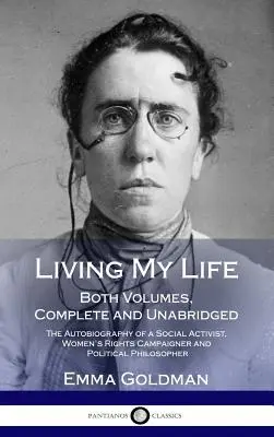 Vivir mi vida: La autobiografía de una activista social, defensora de los derechos de la mujer y política. - Living My Life: Both Volumes, Complete and Unabridged; The Autobiography of a Social Activist, Women's Rights Campaigner and Political