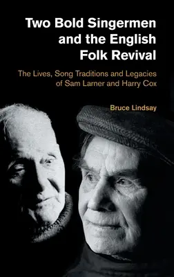 Two Bold Singermen and the English Folk Revival: The Lives, Song Traditions and Legacies of Sam Larner and Harry Cox (Dos cantantes audaces y el renacimiento del folk inglés: vidas, tradiciones y legados de Sam Larner y Harry Cox) - Two Bold Singermen and the English Folk Revival: The Lives, Song Traditions and Legacies of Sam Larner and Harry Cox