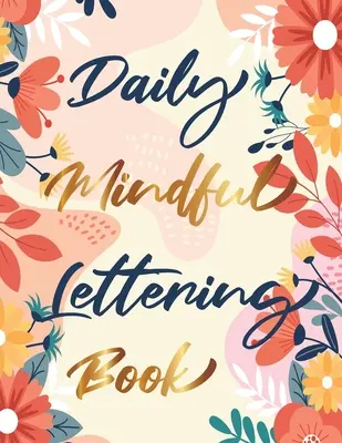 Daily Mindful Lettering Book: 30 días de afirmaciones con letras - Trazado de letras y caligrafía moderna - Daily Mindful Lettering Book: 30 Days of lettering affirmations - Lettering and modern calligraphy tracing