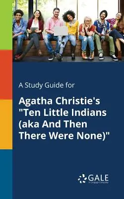 Guía de estudio de Los diez negritos de Agatha Christie (también conocida como Y entonces no quedó ninguno) - A Study Guide for Agatha Christie's Ten Little Indians (aka And Then There Were None)