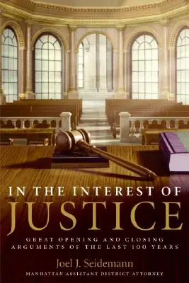 En interés de la justicia: Grandes alegatos iniciales y finales de los últimos 100 años - In the Interest of Justice: Great Opening and Closing Arguments of the Last 100 Years