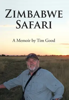 Safari por Zimbabue: Memorias de Tim Good - Zimbabwe Safari: A Memoir by Tim Good