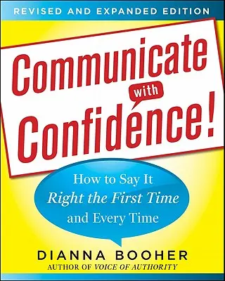 ¡Comuníquese con confianza! Cómo decirlo bien la primera vez y todas las veces - Communicate with Confidence!: How to Say It Right the First Time and Every Time