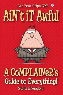 Ain't it Awful: Guía del quejica para todo - Ain't it Awful: A Complainer's Guide to Everything