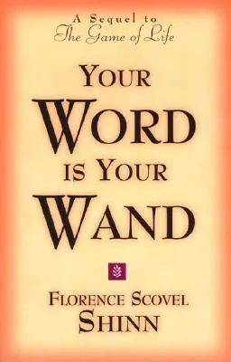 Tu palabra es tu varita: Secuela de El juego de la vida y cómo jugarlo - Your Word Is Your Wand: A Sequel to the Game of Life and How to Play It