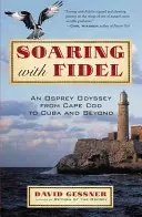 Volando con Fidel: Una odisea del águila pescadora desde Cape Cod hasta Cuba y más allá - Soaring with Fidel: An Osprey Odyssey from Cape Cod to Cuba and Beyond