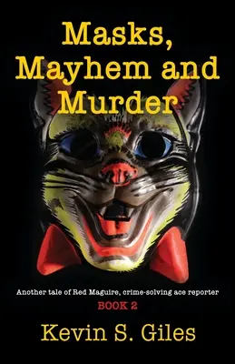 Máscaras, caos y asesinatos: Otra historia de Red Maguire, reportero as de la resolución de crímenes - LIBRO 2 - Masks, Mayhem and Murder: Another tale of Red Maguire, crime-solving ace reporter - BOOK 2