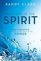 Bautizado en el Espíritu: La Presencia de Dios Descansando Sobre Usted con Poder - Baptized in the Spirit: God's Presence Resting Upon You with Power